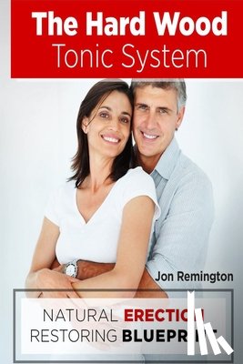 Remington, Jon - The Hard Wood Tonic System: Natural Erection Restoring Blueprint