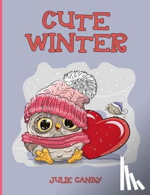 Candy, Julie - Cute Winter: The Cutest and Coziest Christmas Winter Coloring Book for Adults and Kids