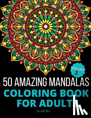 Arora, M. - 50 Amazing Mandalas Coloring Book For Adults: An Adult Coloring Book With 50 Big And Detailed Mandala Designs, High-Quality Paper, White Background, F