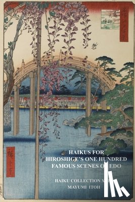 Itoh, Mayumi - Haikus for Hiroshige's One Hundred Famous Scenes of EDO