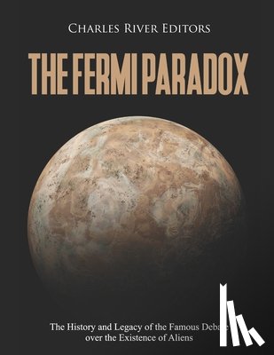 Charles River - The Fermi Paradox: The History and Legacy of the Famous Debate over the Existence of Aliens