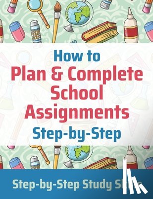 Matthews, Jay - How to Plan & Complete School Assignments