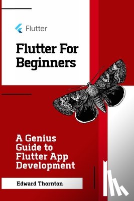 Thornton, Edward - Flutter For Beginners