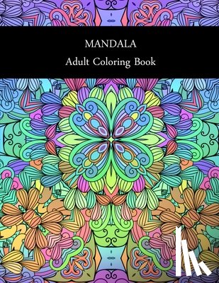 Art, Amo - Mandala: ADULT COLORING BOOK: MANDALA: ADULT COLORING BOOK.. Stress Relieving Designs.. 8,5" x 11".. 62 PAGES
