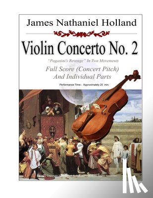 Holland, James Nathaniel - Violin Concerto No. 2 Paganini's Revenge in Two Movements: Full Score (Concert Pitch) and Individual Parts