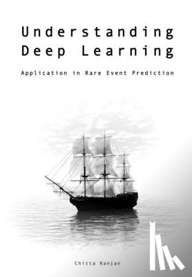 Ranjan, Chitta - Understanding Deep Learning: Application in Rare Event Prediction (Student Version)