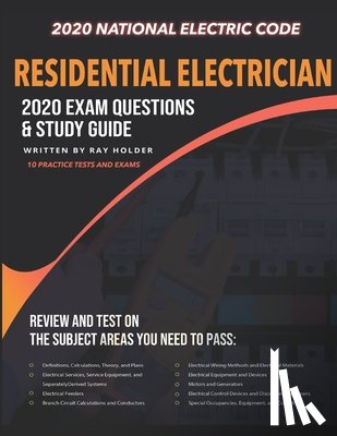 Holder, Ray - Residential Electrician 2020 Exam: Complete Study Guide Based on the 2020 National Electrical Code