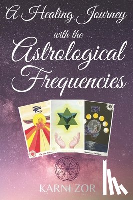 Zor, Karni - A Healing Journey with the Astrological Frequencies