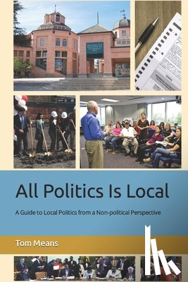 Means, Tom - All Politics Is Local: A Guide to Local Politics from a Non-political Perspective