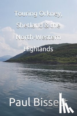 Bissett, Paul - Touring Orkney, Shetland & the North Western Highlands