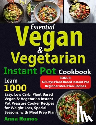 Ramos, Anna - Essential Vegan & Vegetarian Instant Pot Cookbook