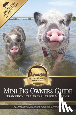 Chronister, Kimberly - Mini Pig Owners Guide Expanded 2nd Edition: Transitioning and Caring For Mini Pigs