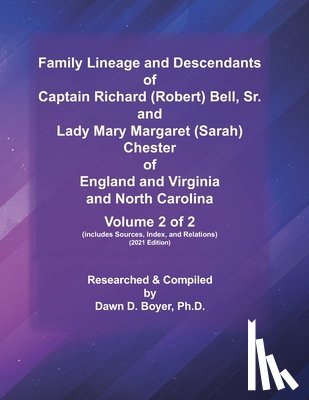 Boyer, Dawn D. - Family Lineage and Descendants of Captain Richard (Robert) Bell, Sr. and Lady Mary Margaret (Sarah) Chester of England and Virginia and North Carolina