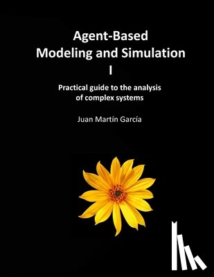 Martin Garcia, Juan - Agent-Based Modeling and Simulation I: Practical guide to the analysis of complex systems