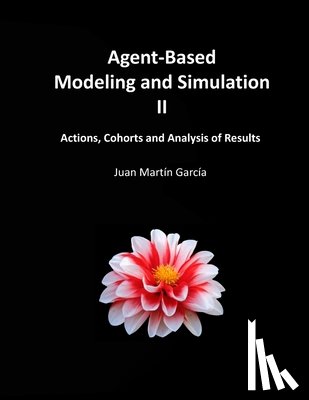 Martin Garcia, Juan - Agent-Based Modeling and Simulation II: Actions, Cohorts and Analysis of Results