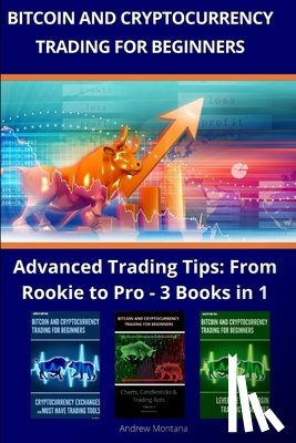 Montana, Andrew - Bitcoin and Cryptocurrency Trading For Beginners: Advanced Trading Tips: From Rookie to Pro - 3 Books in 1
