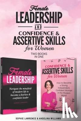 Williams, Angelina, Lawrence, Sophie - Female Leadership & Confident & Assertive Skills for Women (2 books in 1)
