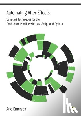 Emerson, Arlo - Automating After Effects: Scripting Techniques for the Production Pipeline with JavaScript and Python