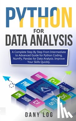 Log, Dany - Python for Data Analysis: A Complete Step By Step From Intermediate to Advanced Guide for Python Coding, NumPy, Pandas for Data Analysis. Improv