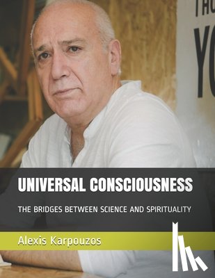 Karpouzos, Alexis - Universal Consciousness: The bridges between science and spirituality