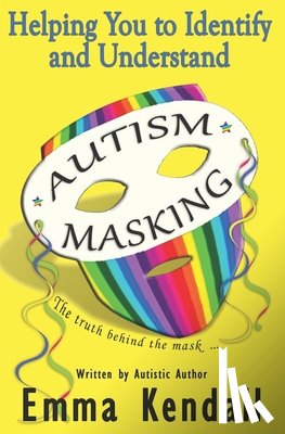 Kendall, Emma - Helping You to Identify and Understand Autism Masking