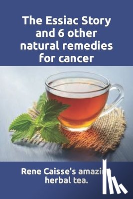 Thomas, Larry - The Essiac Story and 6 other natural remedies for cancer