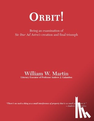Martin, William Ward - Orbit!: An examination of SIC ITUR AD ASTRA'S creation and final triumph