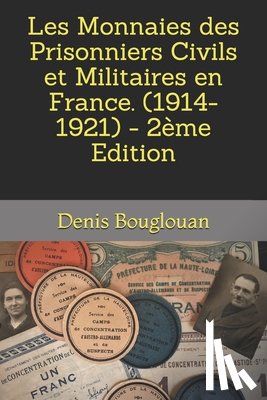 Bouglouan, Denis - Les Monnaies des Prisonniers Civils et Militaires en France. (1914-1921) - 2ème Edition