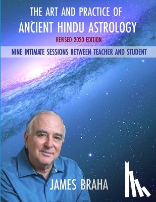 Braha, James - Art and Practice of Ancient Hindu Astrology: Nine Intimate Sessions Between Teacher and Student