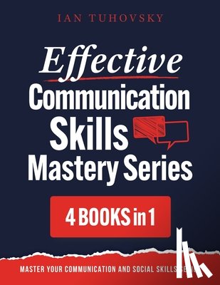 Tuhovsky, Ian - Effective Communication Skills Mastery Bible