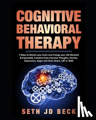Jd Beck, Seth - Cognitive Behavioral Therapy: 7 Ways to Retrain your brain and Change your Life (Revised & Expanded) and Freedom from Intrusive Thoughts, Anxiety, D