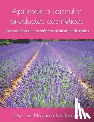 Navarro Bordonaba, José Luis - Aprende a formular productos cosméticos: Formulación de cosméticos al alcance de todos