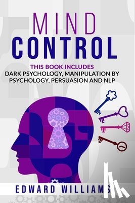 Williams, Edward - Mind Control: 4 Books in 1: Dark Psychology, Manipulation by Psychology, Persuasion and NLP