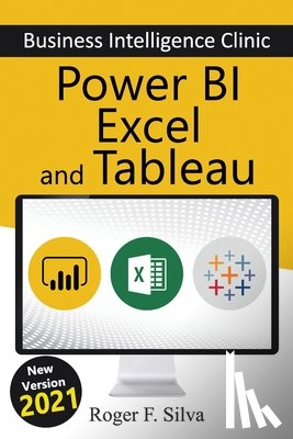 Silva, Daniane - Power BI, Excel and Tableau - Business Intelligence Clinic: Create and Learn