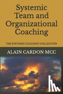 Cardon MCC, Alain - Systemic Team and Organizational Coaching: The Systemic Coaching Collection