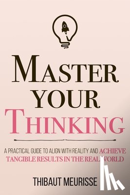 Meurisse, Thibaut - Master Your Thinking