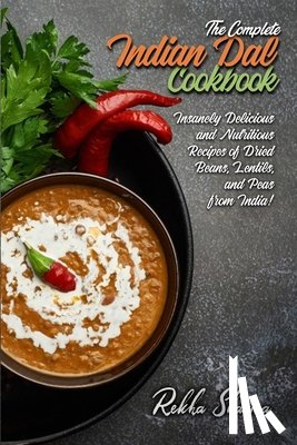 Sharma, Rekha - The Complete Indian Dal Cookbook: Insanely Delicious and Nutritious Recipes of Dried Beans, Lentils, and Peas from India!