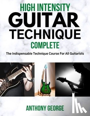 George, Anthony - High Intensity Guitar Technique: Complete