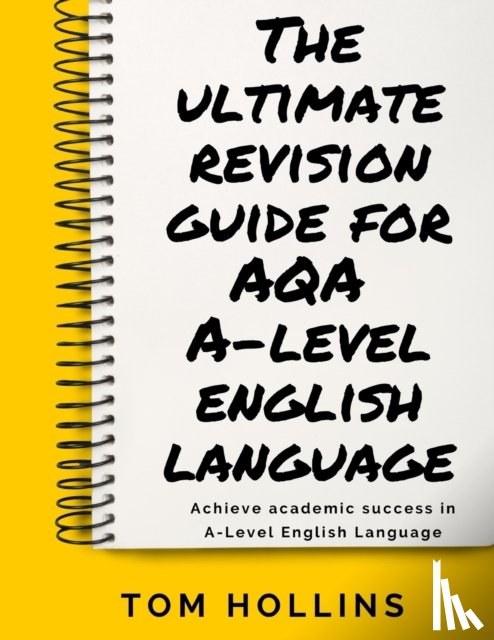 Hollins, Tom - The Ultimate Revision Guide for AQA A-Level English Language