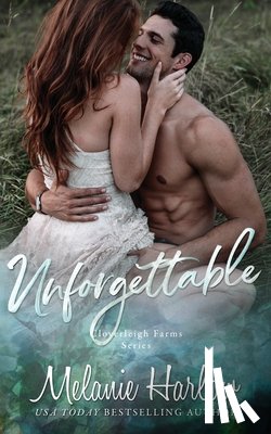 Harlow, Melanie - Unforgettable: A Small Town Second Chance Sports Romance