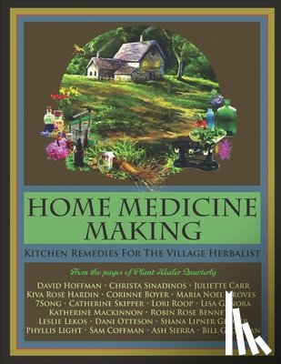 Hardin, Kiva Rose - Home Medicine Making: Kitchen Remedies for Village Herbalists