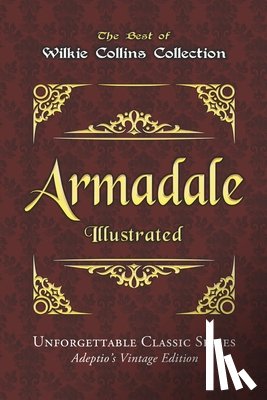 Collins, Wilkie - Wilkie Collins Collection - Armadale - Illustrated: Unforgettable Classic Series - Adeptio's Vintage Edition
