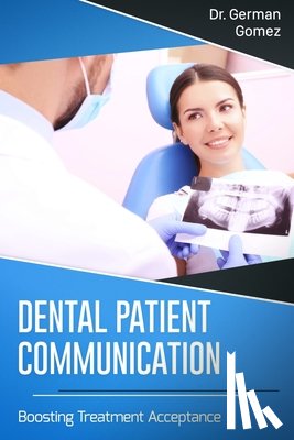 Gomez, German - Dental Patient Communication: Boosting Treatment Acceptance
