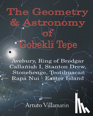 Villamarin, Arturo - The Geometry & Astronomy of Gobekli Tepe