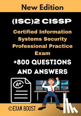 Boost, Exam - (ISC)2 CISSP Certified Information Systems Security Professional Practice Exam: Actual New Exams +800 Questions and Answers