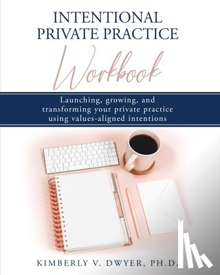 Dwyer, Kimberly - Intentional Private Practice Workbook