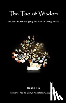 Lin, Derek - The Tao of Wisdom: Ancient Stories Bringing the Tao Te Ching to Life