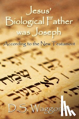 Waggoner, Ds - Jesus' Biological Father was Joseph