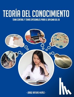 Muñoz González, Jorge Arturo - Teoría del Conocimiento: Tema central y temas opcionales para el Diploma del IB