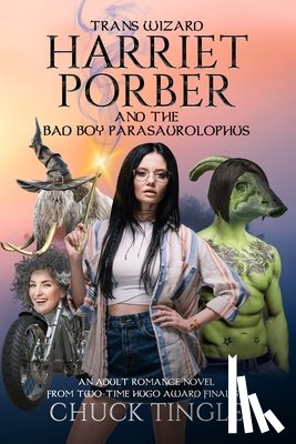 Tingle, Chuck - Trans Wizard Harriet Porber And The Bad Boy Parasaurolophus: An Adult Romance Novel